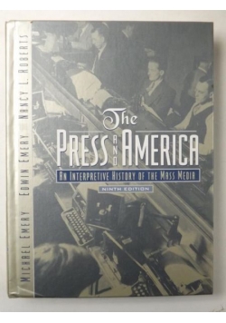 Emery Michael, Emery Edwin, Roberts Nancy L. - The Press and America: An Interpretive History of the Mass Media