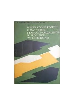 Wytwarzanie rdzeni z mas termo i samoutwardzalnych w produkcji wielkoseryjnej