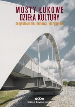 Mosty łukowe - dzieła kultury. Projektowanie...