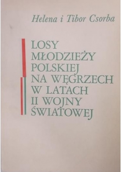 Losy młodzieży polskiej na Węgrzech w latach II wojny światowej