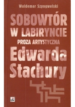 Sobowtór w labiryncie. Proza artystyczna Edwarda Stachury