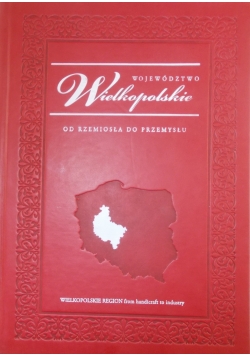 Województwo Wielkopolskie  Od rzemiosła do przemysłu