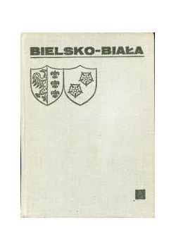 Bielsko-Biała. Zarys rozwoju miasta i powiatu