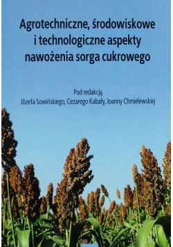 Agrotechniczne środowiskowe i technologiczne aspekty