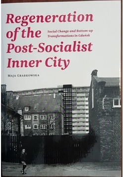 Regeneration of the post-socialist inner city. Social change and bottom-up transformations in Gdańsk