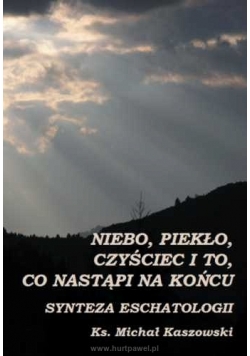 Niebo piekło czyściec i to co nastąpi na końcu