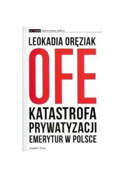 OFE.Katastrofa prywatyzacji emerytur w Polsce