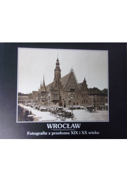 Wrocław Fotografie z przełomu XIX i XX wieku