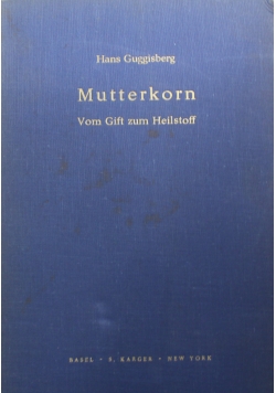 Mutterkorn vom Gift zum Heilstoff