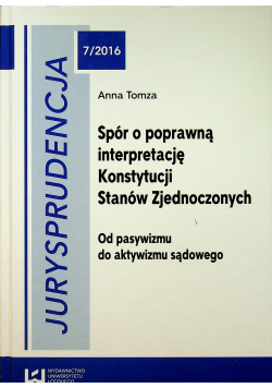Jurysprudencja 7 Spór o poprawną interpretację Konstytucji Stanów Zjednoczonych
