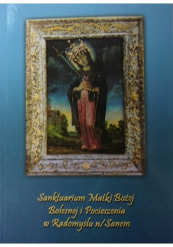 Sanktuarium Matki Bożej Bolesnej i Pocieszenia w Radomyślu n/Sanem