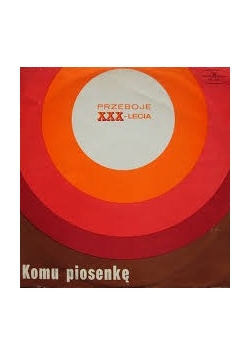 Przeboje XXX-lecia. Komu piosenkę