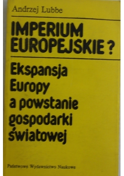 Imperium Europejskie? Ekspansja Europy a powstanie gospodarki światowej