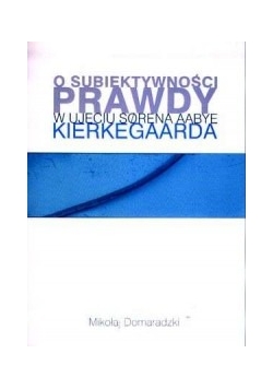 O subiektywności prawdy w ujęciu Sorena Aabye Kierkedaarda