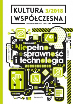 Kultura współczesna nr 3 2018 Niepełnosprawność i technologia