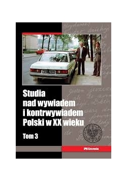 Studia nad wywiadem i kontrwywiadem Polski w XX wieku, tom 3