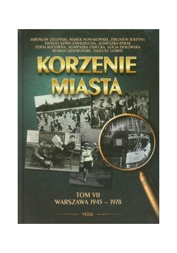 Korzenie miasta tom 7 Warszawa 1945-1978