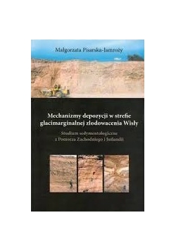 Mechanizmy depozycji w strefie glacimarginalnej zlodowacenia Wisły