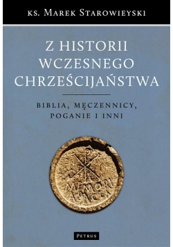 Z historii wczesnego chrześcijaństwa. Biblia, męczennicy, poganie i inni