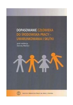 Dopasowanie człowieka do środowiska pracy - uwarunkowania i skutki