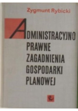 Administracyjno prawne zagadnienia gospodarki planowej  Historia gospodarcza Polski XIX i XX wieku