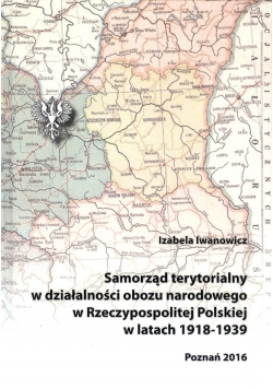 Samorząd terytorialny w działalności obozu narodowego w Rzeczypospolitej Polskiej w latach 1918 - 1939