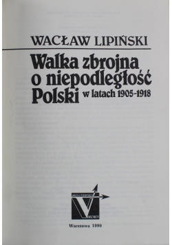Walka zbrojna o niepodległość Polski w latach 1905 1918