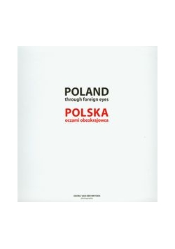Poland Through Foreign Eyes. Polska oczami obcokrajowca