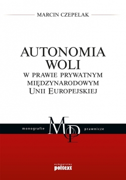 Autonomia woli w prawie prywatnym międzynarodowym Unii Europejskiej