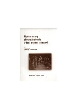Wybrane obszary aktywności człowieka w dobie przemian społecznych