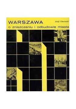 Warszawa o zniszczeniu  i odbudowie miasta
