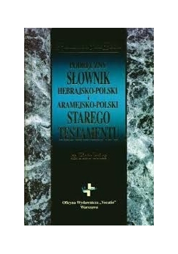 Podręczny słownik hebrajsko - polski i aramejsko - polski Starego Testamentu