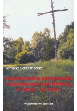 Antysowiecka partyzantka i konspiracja nad Biebrzą X 1939 VI 1941