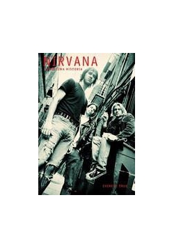 Nirvana. Prawdziwa historia