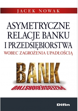 Asymetryczne relacje banku i przedsiębiorstwa