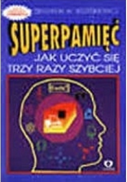 Superpamięć jak uczyć się trzy razy szybciej