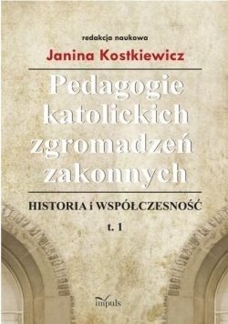 Pedagogie katolickich zgromadzeń zakonnych. Tom 1