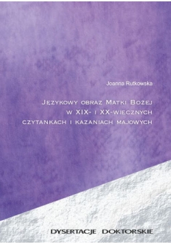 Językowy obraz Matki Bożej w XIX- i XX- wiecznych czytankach i kazaniach majowych