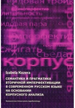 Semantyka i pragmatyka wtórnej imperfektywizacji we współczesnym języku rosyjskim na podstawie badań korpusowych