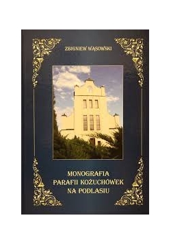 Monografia Parafii Kożuchówek na Podlasiu
