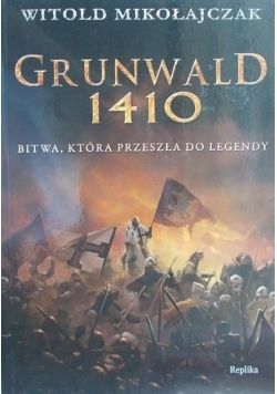 Grunwald 1410. Bitwa,która przeszła do legendy.