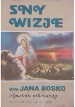Sny wizje św. Jana Bosko Apostoła Młodzieży