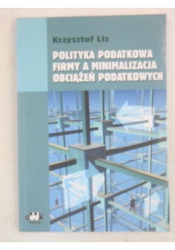 Polityka podatkowa firmy a minimalizacja obciążeń podatkowych