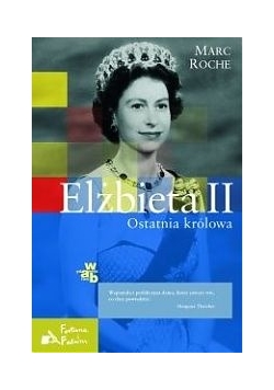 Elżbieta II. Ostatnia królowa