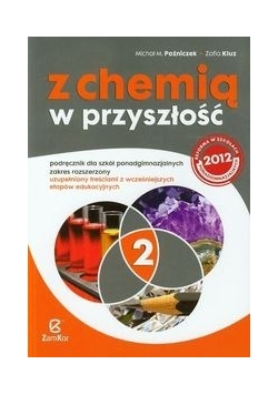 Z chemią w przyszłość Podręcznik Zakres rozszerzony uzupełniony treściami z wcześniejszych etapów edukacyjnych Część 2