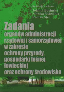 Zadania organów administracji rządowej i samorządowej w zakresie ochrony przyrody gospodarki leśnej łowieckiej oraz ochrony środowiska