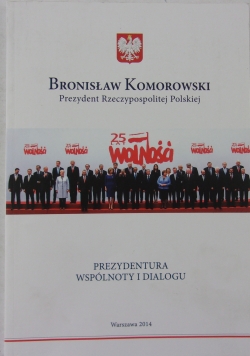 Bronisław Komorowski Prezydent Rzeczypospolitej Polskiej. Cztery lata prezydentury