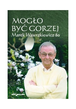 Mogło być gorzej Marek Wawrzkiewicz 80