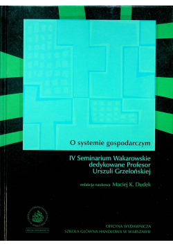 O systemie gospodarczym IV Seminarium Wakarowskie dedykowane profesor Urszuli Grzelońskiej