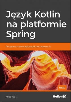 Język Kotlin na platformie Spring Programowanie aplikacji internetowych
